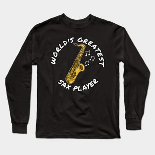 World's Greatest Sax Player Saxophone Saxophonist Musician Long Sleeve T-Shirt